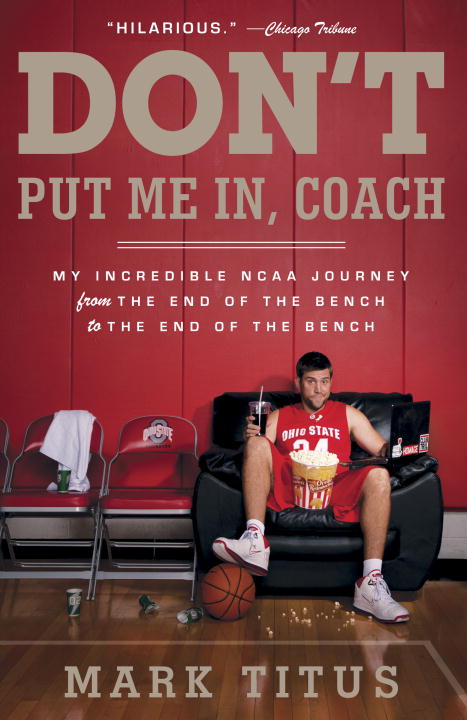 Mark Titus/Don'T Put Me In,Coach@My Incredible Ncaa Journey From The End Of The Be
